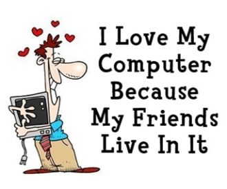 The Computer is My Friend – I mean the Internet!